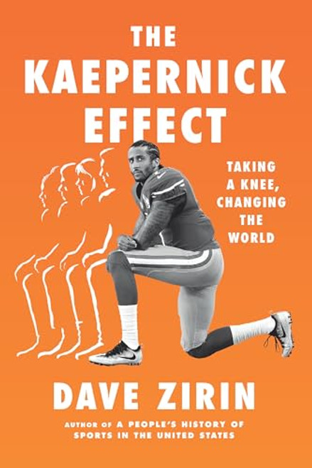 The Kaepernick Effect (Taking a Knee, Changing the World) by Dave Zirin, 9781620976753