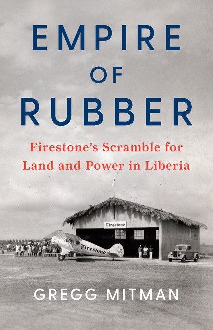 Empire of Rubber (Firestone's Scramble for Land and Power in Liberia) - 9781620973776 by Gregg Mitman