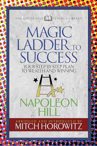 The Magic Ladder to Success (Condensed Classics) (Your-Step-By-Step Plan to Wealth and Winning) by Napoleon Hll, Mitch Horowitz, 9781722500696