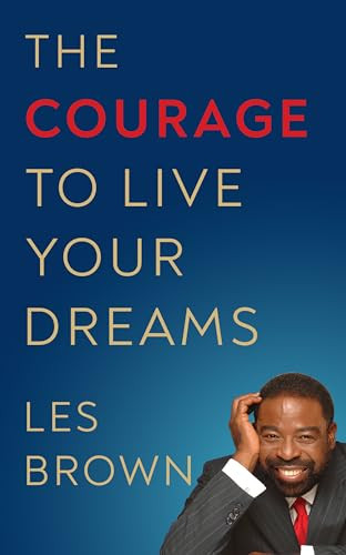 The Courage to Live Your Dreams by Les Brown, 9781722510473