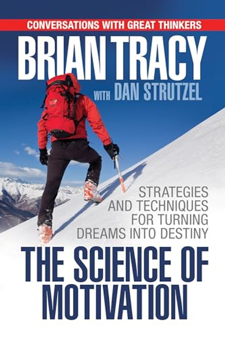 The Science of Motivation (Strategies & Techniques for Turning Dreams into Destiny) by Brian Tracy, Dan Strutzel, 9781722510046