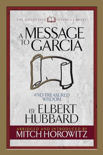 A Message to Garcia (Condensed Classics) (And Treasured Wisdom) by Elbert Hubbard, Mitch Horowitz, 9781722500559
