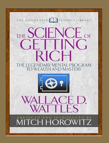 The Science of Getting Rich (Condensed Classics) (The Legendary Mental Program to Wealth and Mastery) by Wallace D. Wattles, Mitch Horowitz, 9781722500580