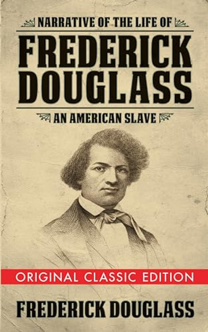 Narrative of the Life of Frederick Douglass (Original Classic Edition) (An American Slave) by Frederick Douglass, 9781722502263