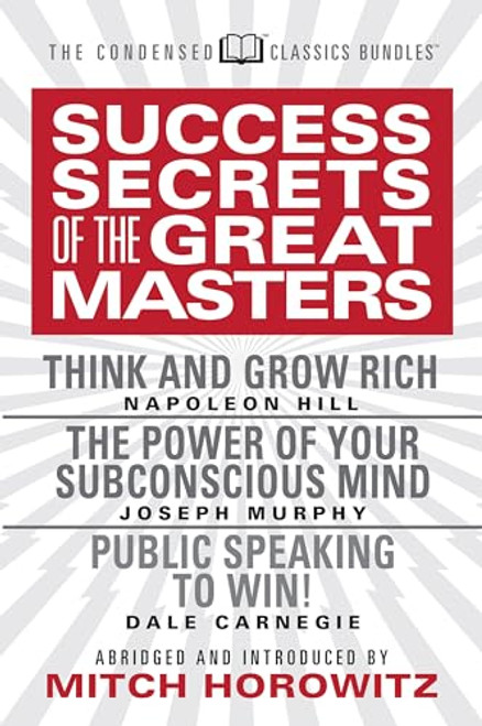Success Secrets of the Great Masters (Condensed Classics) (Think and Grow Rich, The Power of Your Subconscious Mind and Public Speaking to Win!) by Napoleon Hill, Joseph Murphy, 9781722501877