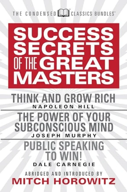 Success Secrets of the Great Masters (Condensed Classics) (Think and Grow Rich, The Power of Your Subconscious Mind and Public Speaking to Win!) by Napoleon Hill, Joseph Murphy, 9781722501877