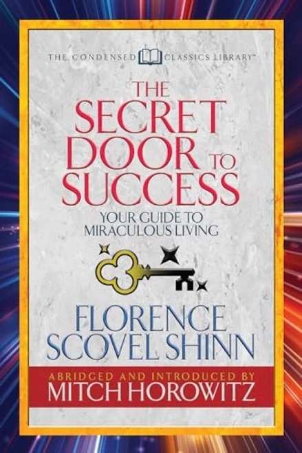 The Secret Door to Success (Condensed Classics) (Your Guide to Miraculous Living) by Florence Scovel Shinn, Mitch Horowitz, 9781722500498