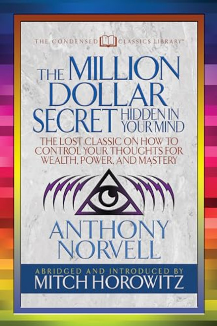 The Million Dollar Secret Hidden in Your Mind (Condensed Classics) (The Lost Classic on How to Control Your oughts for Wealth, Power, and Mastery) by Anthony Norvell, Mitch Horowitz, 9781722500443