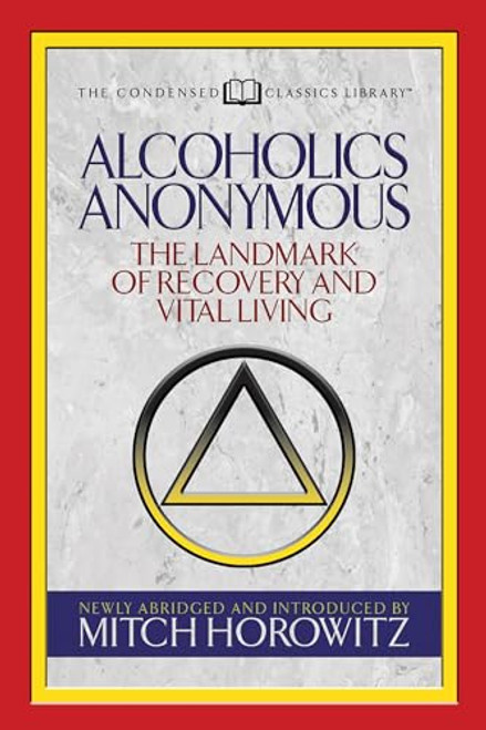 Alcoholics Anonymous (Condensed Classics) (The Landmark of Recovery and Vital Living) by Mitch Horowitz, 9781722500481