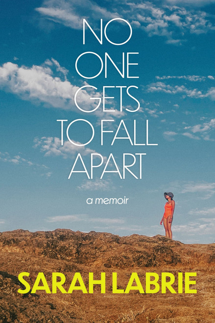 No One Gets to Fall Apart (A Memoir) by Sarah LaBrie, 9780063280724