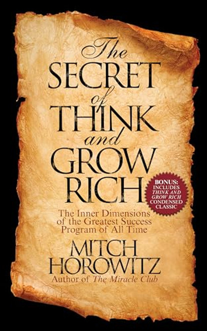 The Secret of Think and Grow Rich (The Inner Dimensions of the Greatest Success Program of All Time) by Mitch Horowitz, 9781722502232