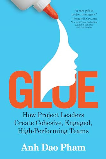 Glue (How Project Leaders Create Cohesive, Engaged, High-Performing Teams) - 9781722510657 by Anh Dao Pham, 9781722510657