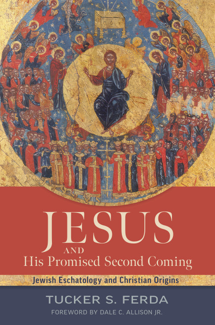 Jesus and His Promised Second Coming (Jewish Eschatology and Christian Origins) by Tucker S. Ferda, Dale C. Allison, 9780802879905