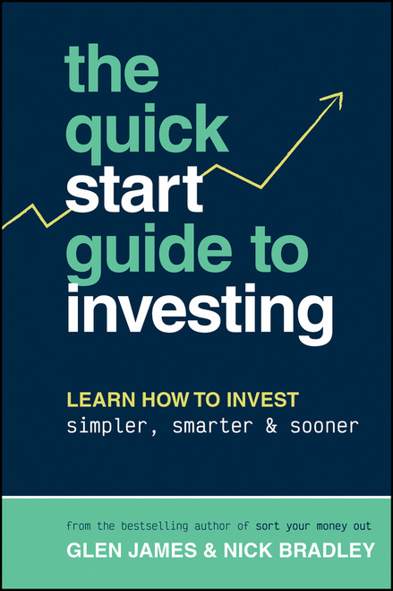 The Quick-Start Guide to Investing (Learn How to Invest Simpler, Smarter and Sooner) by Glen James, Nick Bradley, 9781394194636