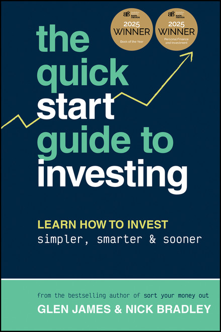The Quick-Start Guide to Investing (Learn How to Invest Simpler, Smarter and Sooner, WINNER of ABBA BOOK OF THE YEAR and PERSONAL FINANCE & INVESTING) by Glen James, Nick Bradley, 9781394194636