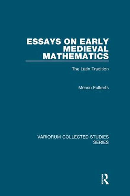 Essays on Early Medieval Mathematics (The Latin Tradition) by Menso Folkerts, 9781138375444