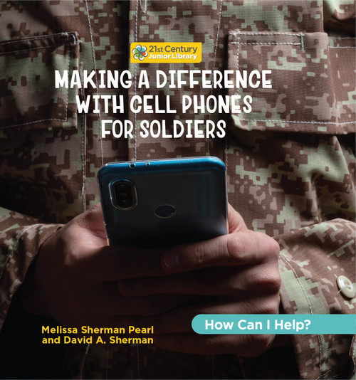 Making a Difference with Cell Phones for Soldiers by Melissa Sherman Pearl, David A. Sherman, 9781668946794