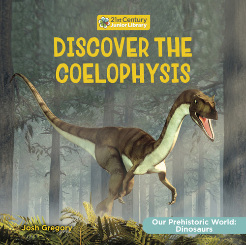 Discover the Coelophysis by Josh Gregory, 9781668946664