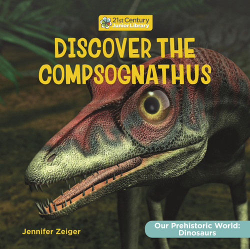 Discover the Compsognathus by Jennifer Zeiger, 9781668946671