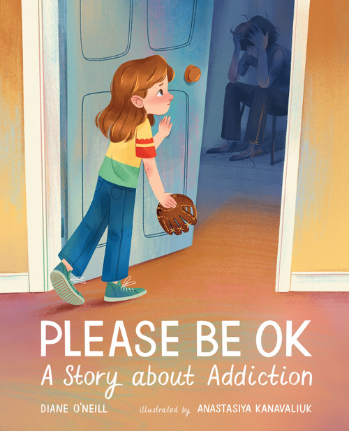 Please Be OK (A Story about Addiction) by Diane O'Neill, Anastasiya Kanavaliuk, 9780807552575