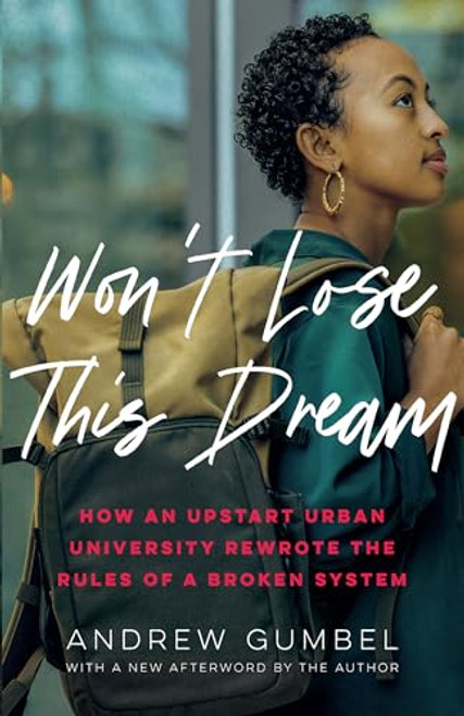 Won't Lose This Dream (How an Upstart Urban University Rewrote the Rules of a Broken System) - 9781620979150 by Andrew Gumbel, 9781620979150