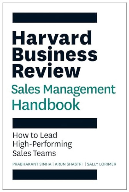 The Harvard Business Review Sales Management Handbook (How to Lead High-Performing Sales Teams) by Prabhakant Sinha, Arun Shastri, Sally E. Lorimer, 9781647826802