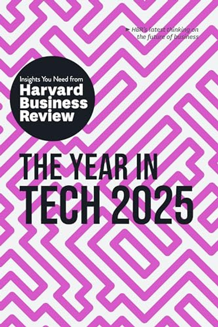 The Year in Tech, 2025 (The Insights You Need from Harvard Business Review) by Harvard Business Review, Amy Webb, Elisa Farri, Gabriele Rosani, Alex Tapscott, 9781647829629