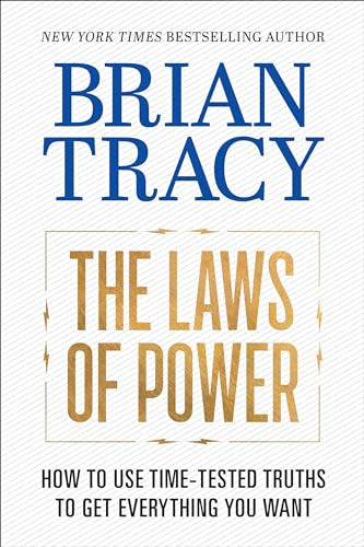 The Laws of Power (How to Use Time-Tested Truths to Get Everything You Want) by Brian Tracy, 9781722506964