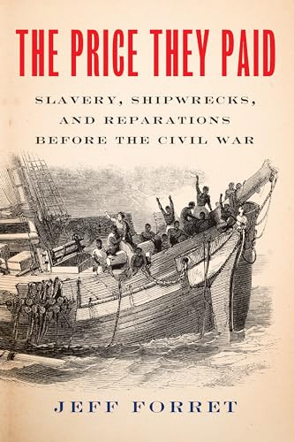 The Price They Paid (Slavery, Shipwrecks, and Reparations Before the Civil War) by Jeff Forret, 9781620978863