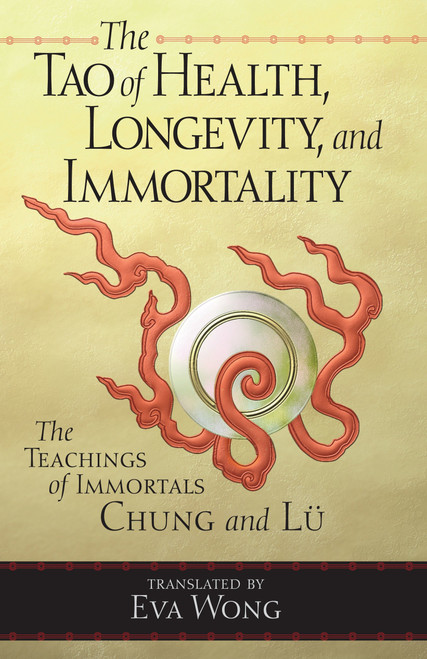 The Tao of Health, Longevity, and Immortality (The Teachings of Immortals Chung and Lü) by Eva Wong, 9781570627255
