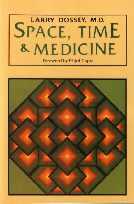 Space, Time, and Medicine (Foreword by Fritjof Capra) by Larry Dossey, 9780394710914