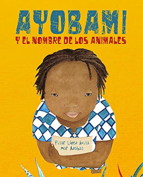 Ayobami y el nombre de los animales (Ayobami and the Names of the Animals) (Spanish Edition) - 9788419464446 by Pilar López Ávila, Mar Azabal, 9788419464446