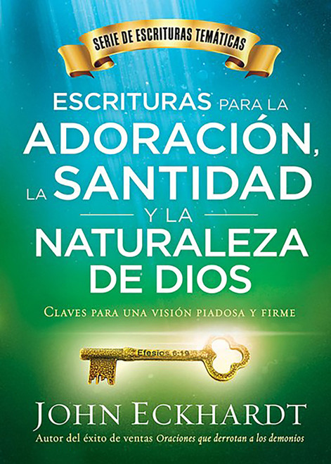 Escrituras para la adoración, la santidad y la naturaleza de Dios (Claves para una visión piadosa y firme) (Spanish Edition) by John Eckhardt, 9781629993898