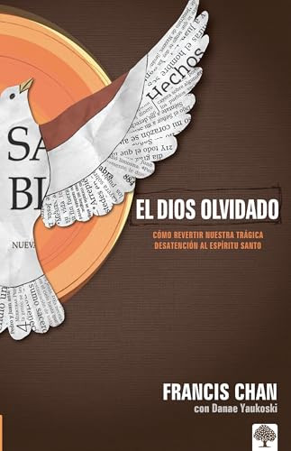 El Dios olvidado (Cómo revertir nuestra trágica desatención al Espíritu Santo) (Spanish Edition) by Francis Chan, 9781616380519