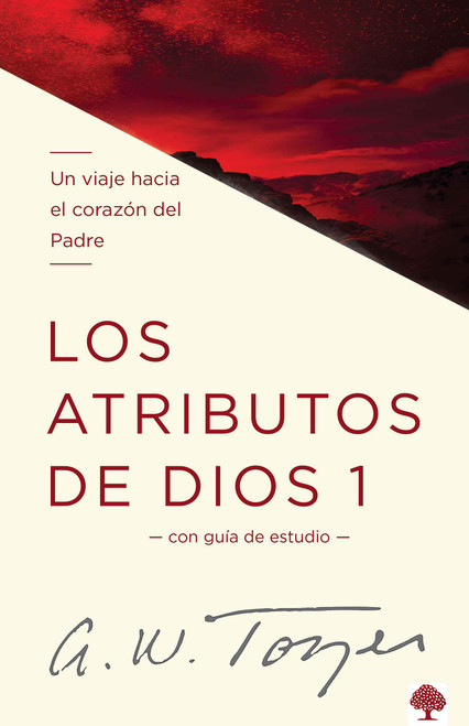 Los atributos de Dios - Vol. 1 (Un viaje hacia el corazón del Padre) (Spanish Edition) by A. W. Tozer, 9781621361688