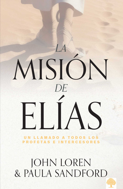 La misión de Elías (Un llamado a todos los profetas e intercesores) (Spanish Edition) by John Loren, Paula Sandford, 9781599790466