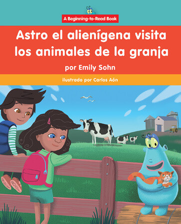 Astro el alienígena visita los animales de la granja (Astro the Alien Visits Farm Animals) by Emily Sohn, Carlos Aón, 9781684049851