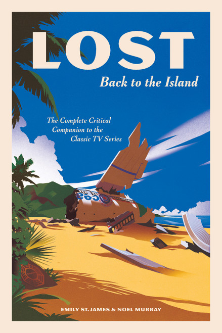 LOST: Back to the Island (The Complete Critical Companion to The Classic TV Series) by Emily St. James, Noel Murray, 9781419750502