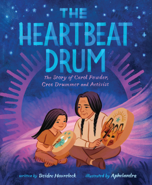 The Heartbeat Drum (The Story of Carol Powder, Cree Drummer and Activist (A Picture Book)) by Deidre Havrelock, Aphelandra, 9781419756689