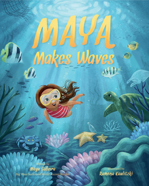 Maya Makes Waves (A Picture Book) by Maya Gabeira, Ramona Kaulitzki, 9781419760013
