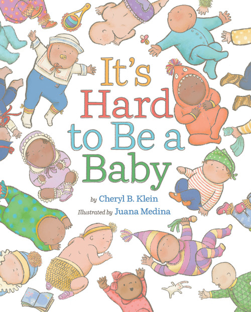 It's Hard to Be a Baby (A Picture Book) by Cheryl B. Klein, Juana Medina, 9781419767333