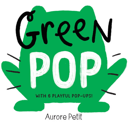 Green Pop (With 6 Playful Pop-Ups!) (A Pop-Up Board Book) (Miniature Edition) by Aurore Petit, 9781419773419