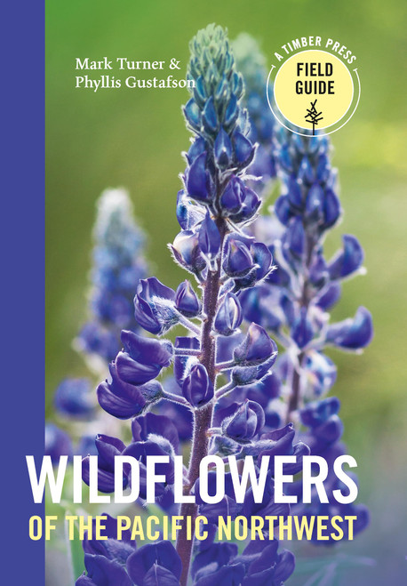Wildflowers of the Pacific Northwest by Mark Turner, Phyllis Gustafson, 9780881927450