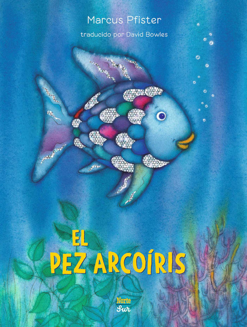 El Pez Arcoíris ((Spanish Edition)) by Marcus Pfister, David Bowles, 9780735845725