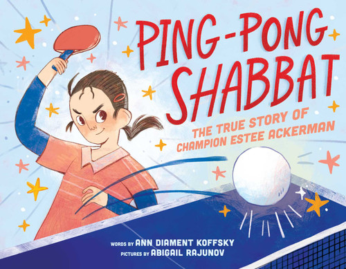 Ping-Pong Shabbat (The True Story of Champion Estee Ackerman) by Ann D. Koffsky, Abigail Rajunov, 9781499816099
