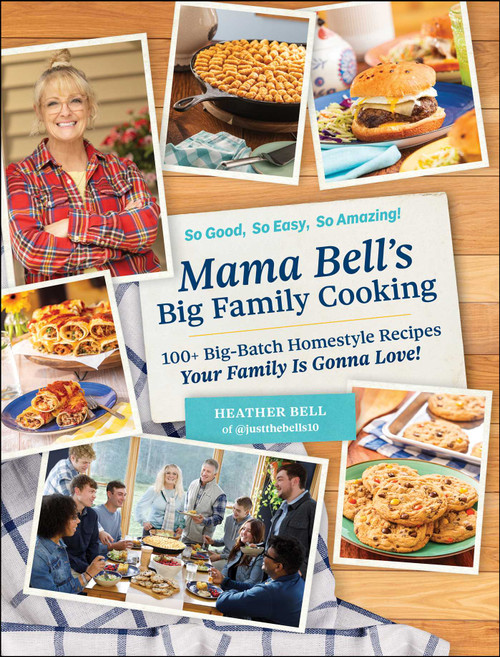 Mama Bell's Big Family Cooking (100+ Big-Batch Homestyle Recipes Your Family Is Gonna Love!) by Heather Bell, 9781507222614