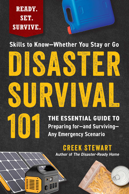 Disaster Survival 101 (The Essential Guide to Preparing for-and Surviving-Any Emergency Scenario) by Creek Stewart, 9781507223079