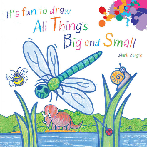 It's Fun to Draw All Things Big and Small by Mark Bergin, 9781510778993
