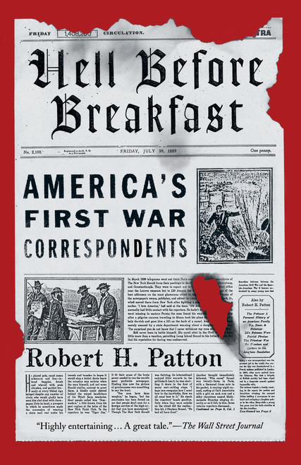 Hell Before Breakfast (America's First War Correspondents) by Robert H. Patton, 9781101910498