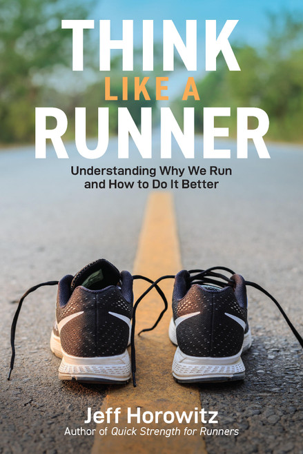 Think Like a Runner (Understanding Why We Run and How to Do It Better) by Jeff Horowitz, 9781646047116
